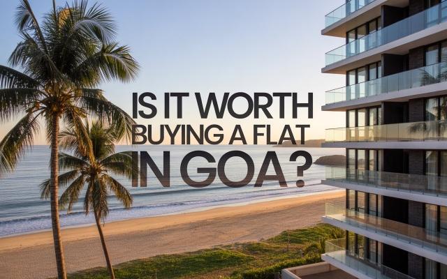 Is It Worth Buying A Flat In Goa? A Full Guide Before You Invest
